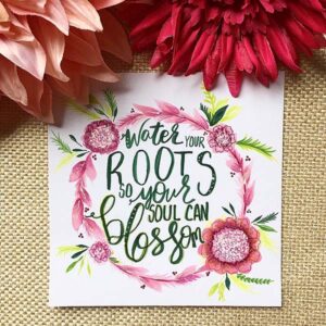Water your Roots So Your Soul Can Blossom