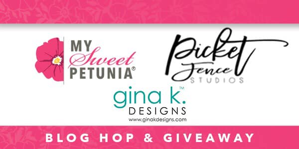 Trifecta Blog Hop with Gina K Designs My Sweet Petunia and Picket Fence Studios