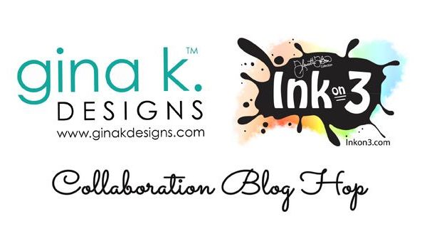 Gina K Designs and InkOn3 Blog Hop
